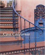 Casa California: Spanish-Style Houses from Santa Barbara to San Clemente - Melba Levick, Elizabeth Mcmillian