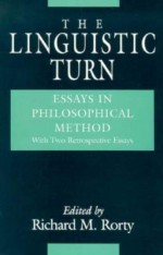 The Linguistic Turn: Essays in Philosophical Method - Richard M. Rorty