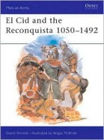 El Cid and the Reconquista 1050-1492 - David Nicolle, Angus McBride