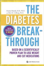 The Diabetes Breakthrough: Based on a Scientifically Proven Plan to Lose Weight and Cut Medications - Osama Hamdy M.D., Sheri R. Colberg