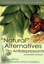 Natural Alternatives to Antidepressants: St. John's Wort, Kava Kava, and Others (Antidepressants) - Kenneth McIntosh