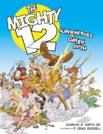 The Mighty 12: Superheroes of Greek Myth - Charles R. Smith Jr., P. Craig Russell