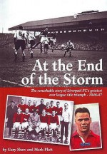 At the End of the Storm: The Remarkable Story of Liverpool FC's Greatest Ever League Title Triumph - 1946 - Gary Shaw, Mark Platt