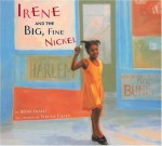 Irene and the Big, Fine Nickel - Irene Smalls-Hector