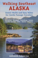 Walking Southeast Alaska: Scenic Walks and Easy Hikes for Inside Passage Travelers - Andromeda Romano-Lax