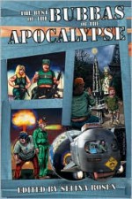 The Best of the Bubbas of the Apocalypse - Mark Shepherd, Richard Dansky, Selina Rosen, Glenn R. Sixbury, Dayton Ward, Linda J. Dunn, Gary Jonas, Laura J. Underwood, Robert D. Brown, James K. Burk, Gloria Oliver, Garrett Peck, M.H. Bonham, Tracy S. Morris, Jeff Turner, Bill D. Allen, Melanie Fletcher, Susan Satter