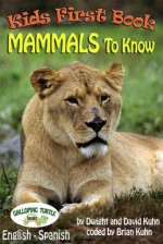 Kids First Book - Mammals to Know - Dwight Kuhn, David Kuhn, Brian Kuhn