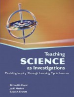 Teaching Science as Investigations: Modeling Inquiry Through Learning Cycle Lessons - Richard H. Moyer, Jay K. Hackett