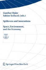 Spillovers and Innovations: Space, Environment, and the Economy - Gunther Maier