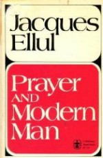 Prayer And Modern Man - Jacques Ellul