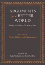 Arguments for a Better World: Essays in Honor of Amartya Sen: Volume I: Ethics, Welfare, and Measurement: 1 - Kaushik Basu, Ravi Kanbur