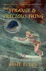 This Strange and Precious Thing - Esme Ellis