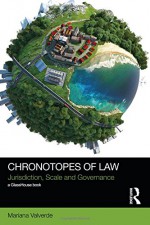 Chronotopes of Law: Jurisdiction, Scale and Governance (Social Justice) - Mariana Valverde