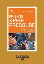 Friends and Peer Pressure: Junior High Group Study (Large Print 16pt) - Kara Powell