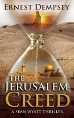 The Jerusalem Creed: A Sean Wyatt Thriller - Ernest Dempsey, Jason Whited, Anne Storer