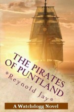 The Pirates of Puntland: A Watchdogg Novel - Reynold Jay