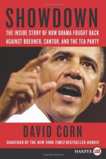 Showdown LP: The Inside Story of How Obama Fought Back Against Boehner, Cantor, and the Tea Party - David Corn