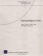 Exploring Religious Conflict - Rand Corporation Staff, Gregory F. Treverton, Daniel K. Gibran, Charles W. Yost, Heather S. Gregg