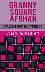 Granny Square Afghan: Crochet Pattern - Amy Wright