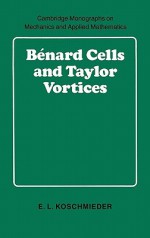 B Nard Cells and Taylor Vortices - E.L. Koschmieder, S. Davis, V. Tvergaard, G.K. Batchelor, S. Leibovich, L.B. Freud