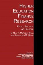 Higher Education Finance Research: Policy, Politics, and Practice - Mary P McKeown-Moak, Christopher M Mullin