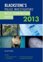 Blackstone's Police Investigators' Mock Examination Paper 2013 - David Pinfield