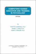 Competency Based Education And Training In Psychology: A Primer - Scott W. Sumerall, Shane J. Lopez