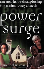 Power Surge: Six Marks of Discipleship for a Changing Church - Michael W. Foss