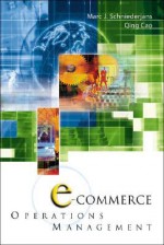 E-Commerce in Operations Management - Marc J. Schniederjans, Qing Cao