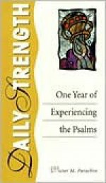 Daily Strength: One Year of Experiencing the Psalms - Victor M. Parachin, Lou Seibert Pappas