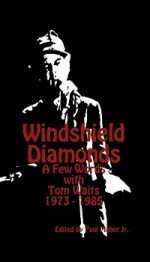 Windshield Diamonds: A Few Words with Tom Waits 1973 - 1985 - Paul Maher Jr.