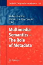 Multimedia Semantics - The Role of Metadata - Michael Granitzer, Mathias Lux, Marc Spaniol