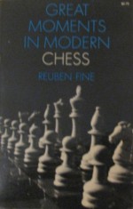 Great Moments In Modern Chess - Reuben Fine