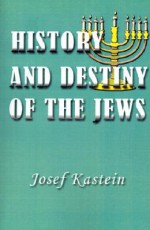 History and Destiny of the Jews - Josef Kastein, Huntley Paterson