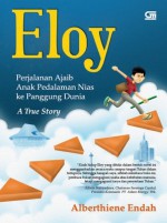 Eloy: Perjalanan Ajaib Anak Pedalaman Nias ke Panggung Dunia - Alberthiene Endah