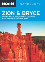 Moon Zion & Bryce: Including Arches, Canyonlands, Capitol Reef, Grand Staircase-Escalante & Moab (Moon Handbooks) - Bill McRae, Judy Jewell