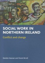 Social Work in Northern Ireland: Conflict and Change - Deidre Heenan, Derek Birrell