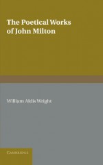 The Poetical Works of John Milton - John Milton, William Aldis Wright