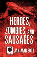 Heroes, Zombies, and Sausages - Joe Abercrombie, K.J. Parker, Kate Griffin, Tom Holt, Jesse Petersen