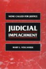 Judicial Impeachment: NONE CALLED FOR JUSTICE - Mary L. Volcansek