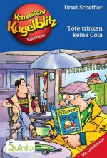 Kommissar Kugelblitz 27. Tote trinken keine Cola: Kommissar Kugelblitz Ratekrimis (German Edition) - Ursel Scheffler, Hannes Gerber