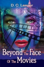 Beyond the Face of the Movies - D C Lassiter