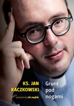 Grunt pod nogami: Ksiadz Jan Kaczkowski nieco powazniej niz zwykle - Jan Kaczkowski