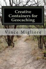 Creative Containers for Geocaching - Vince Migliore