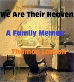 We Are Their Heaven: A Family Memoir - Thomas Larson