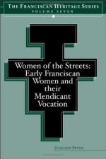 Women of the Streets: Early Franciscan Women and their Mendicant Vocation - Darleen Pryds, Daria Mitchell, O.S.F.