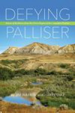 Defying Palliser: Stories of Resilience From the Driest Region of the Canadian Prairies - Jim Warren, Harry Diaz