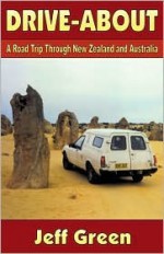 Drive-about: A Road Trip Through New Zealand and Australia - Jeff Green