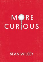 More Curious - Sean Wilsey