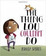 The Thing Lou Couldn't Do - Ashley Spires, Ashley Spires